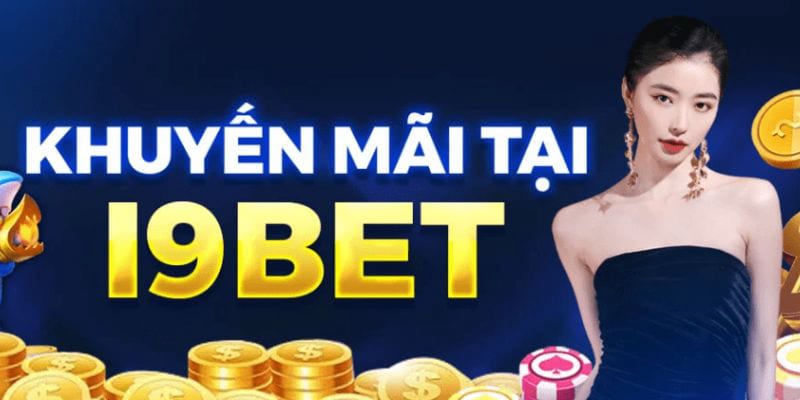 Khuyến mãi i9bet - Tri ân khách hàng với những ưu đãi cực giá trị