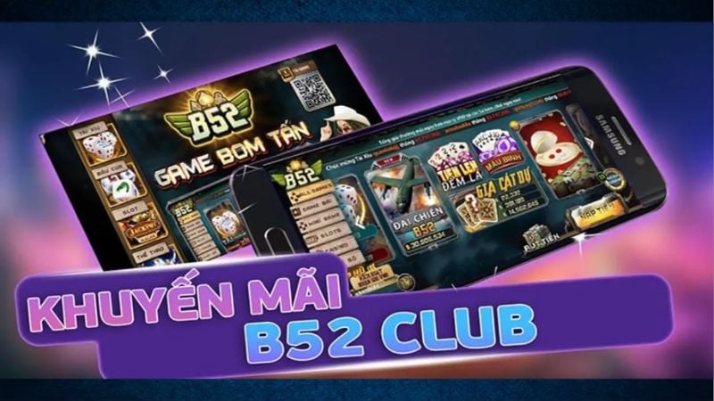 Khuyến mãi B52 Club - Ngập tràn, ưu đãi không giới hạn