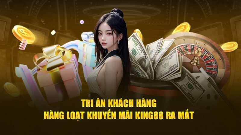 Khuyến mãi King88 - Làm hài lòng bet thủ với kho ưu đãi hấp dẫn