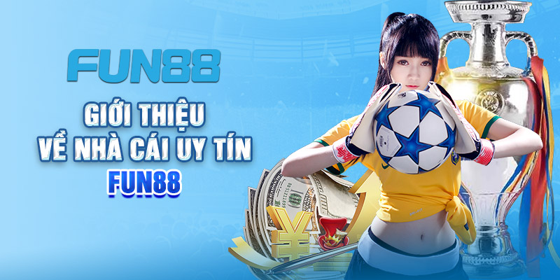 Fun88 - Thiên đường giải trí với tỷ lệ đổi thưởng cao nhất nhì 