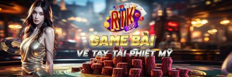 Rikvip - Nhà cái cá cược với vô vàn ưu đãi siêu giá trị