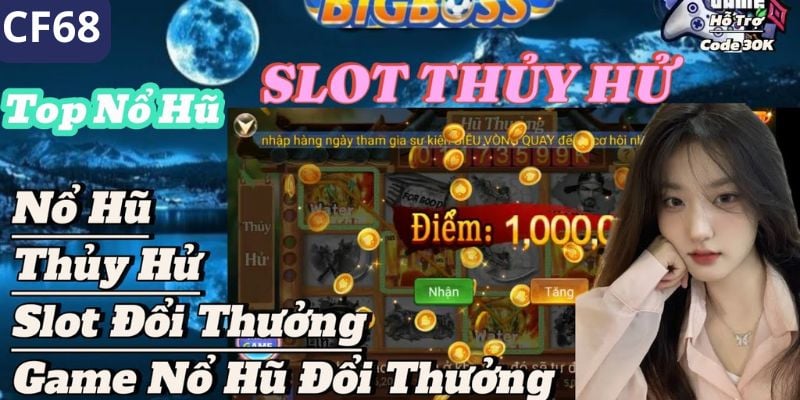 Nổ Hũ Thủy Hử CF68 – Trải nghiệm game hấp dẫn và phần thưởng lớn