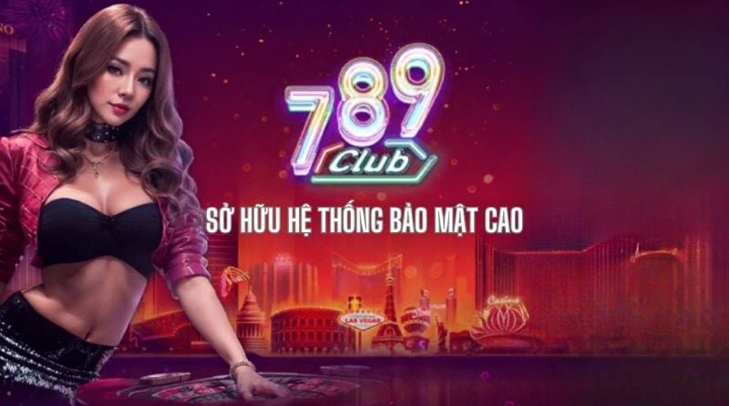 789 Club - Nhà cái cá cược xanh chín, an toàn nhất tại châu Á