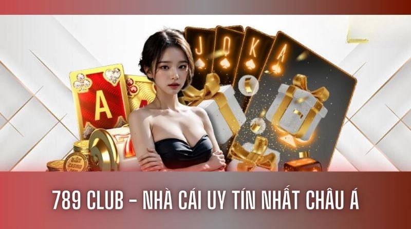 789 Club - Nhà cái cá cược xanh chín, an toàn nhất tại châu Á