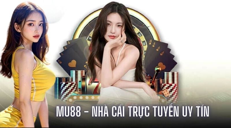 Mu88 - Điểm đến cá cược online uy tín hàng đầu cho bet thủ