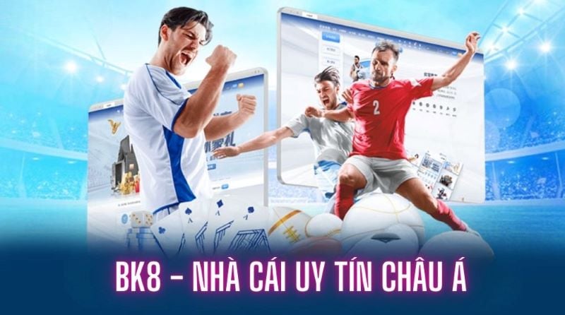 BK8 - Nhà cái cá cược thể thao và casino lớn nhất hiện nay