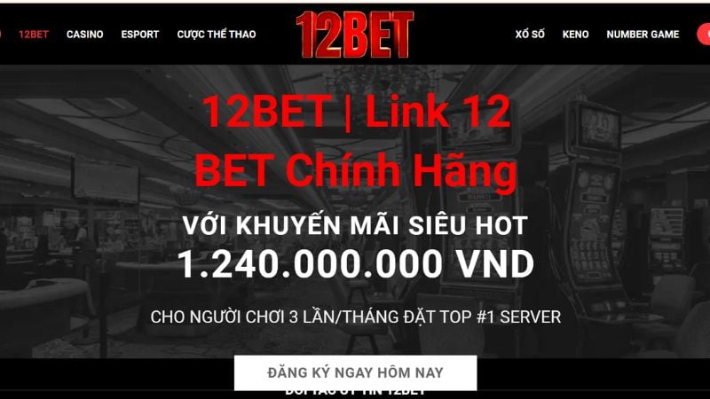 12Bet - Nhà cái cá cược trực tuyến có tầm ảnh hưởng quốc tế