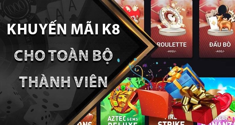 Khuyến mãi nhà cái K8 - Ưu đãi không giới hạn cho game thủ