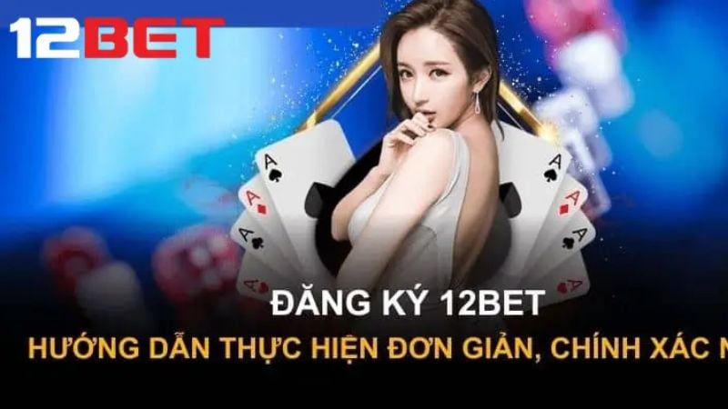 12Bet - Nhà cái cá cược trực tuyến có tầm ảnh hưởng quốc tế