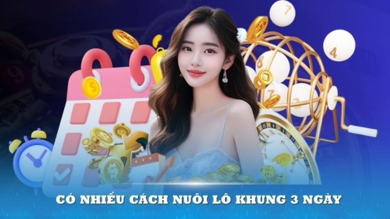 Nuôi lô khung 3 ngày tuyệt đối - Chiến thuật an toàn